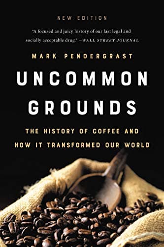 Mark Pendergrast Uncommon Grounds: The History of Coffee